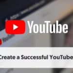 A Complete Guide: Developing a YouTube Channel to Succeed in the Digital Age